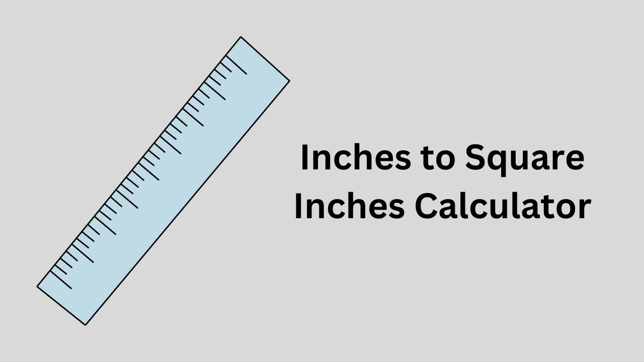 Inches to Square Inches Calculator - Convert Length and Width to Square Inches